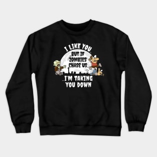 I Like You But If Zombie's Chase Us... Crewneck Sweatshirt